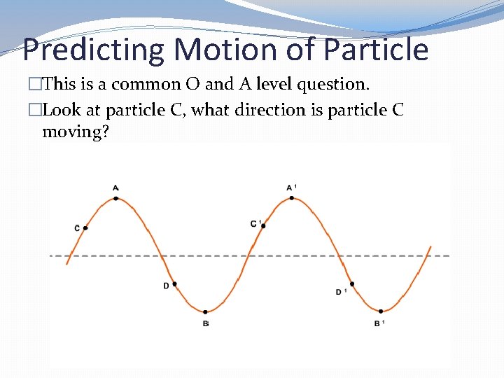 Predicting Motion of Particle �This is a common O and A level question. �Look