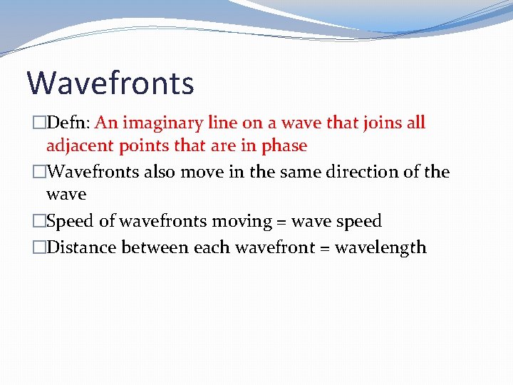 Wavefronts �Defn: An imaginary line on a wave that joins all adjacent points that
