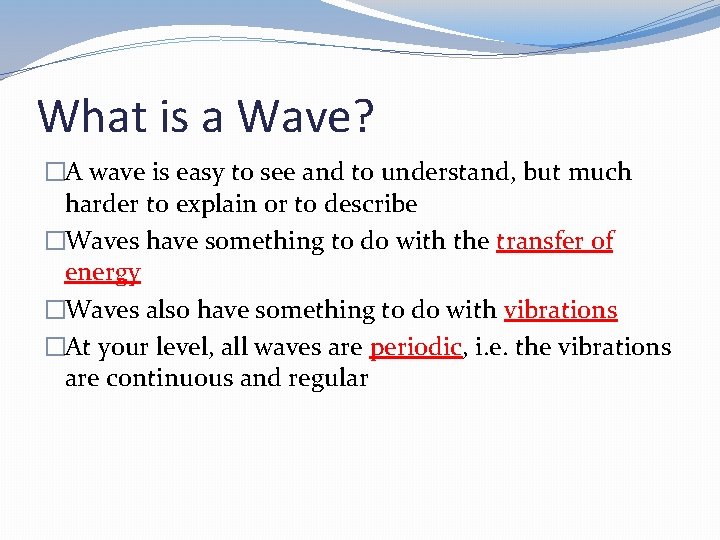 What is a Wave? �A wave is easy to see and to understand, but