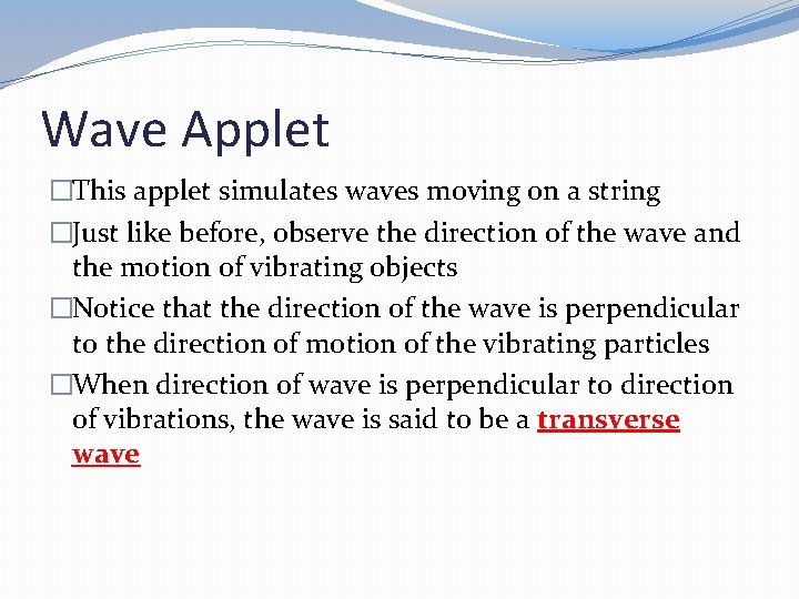 Wave Applet �This applet simulates waves moving on a string �Just like before, observe