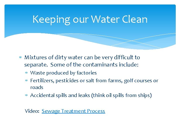 Keeping our Water Clean Mixtures of dirty water can be very difficult to separate.