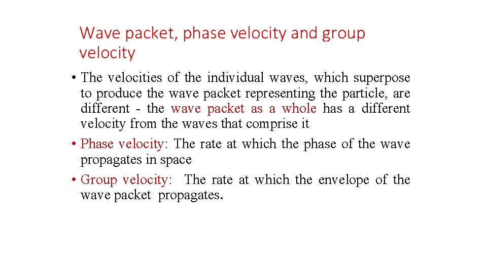 Wave packet, phase velocity and group velocity • The velocities of the individual waves,