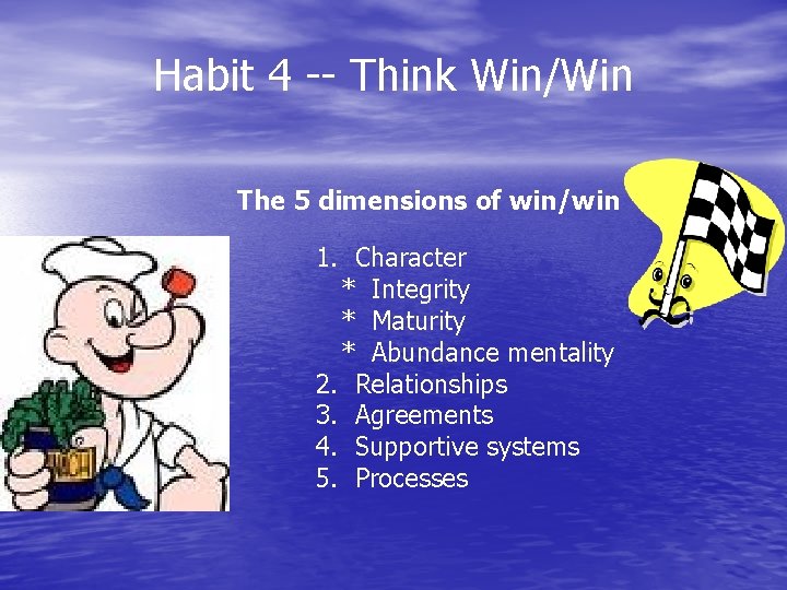 Habit 4 -- Think Win/Win The 5 dimensions of win/win 1. Character * Integrity