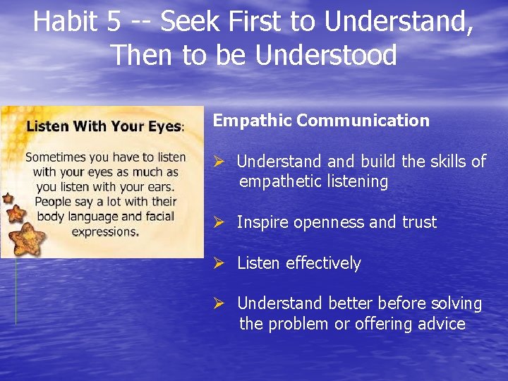 Habit 5 -- Seek First to Understand, Then to be Understood Empathic Communication Ø