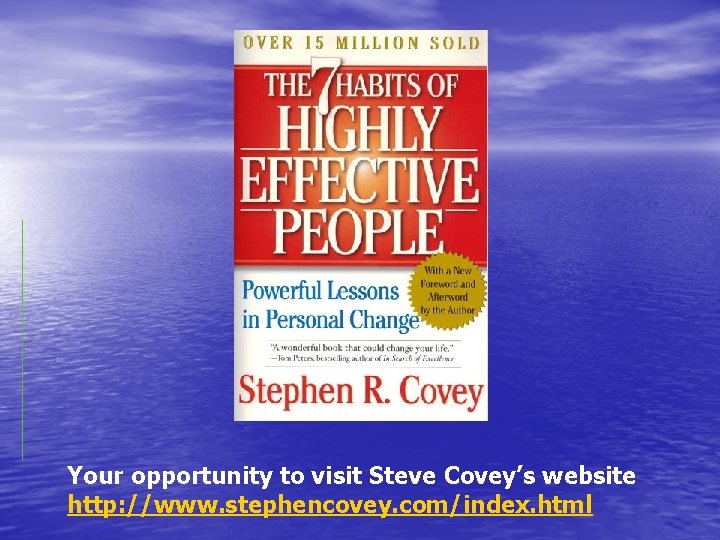Your opportunity to visit Steve Covey’s website http: //www. stephencovey. com/index. html 
