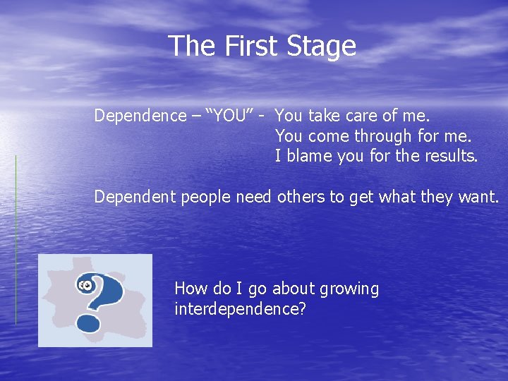 The First Stage Dependence – “YOU” - You take care of me. You come