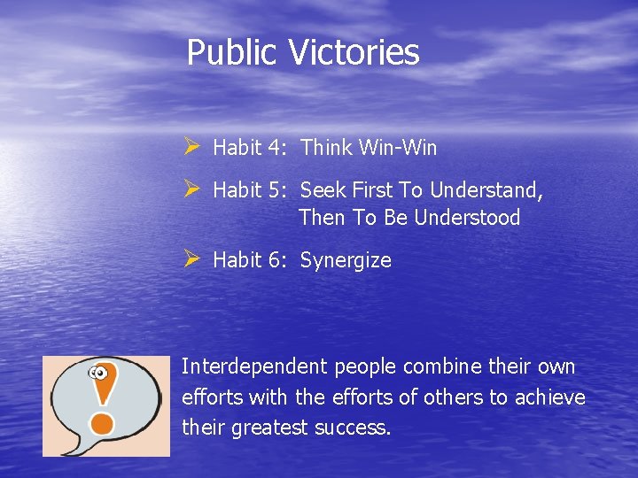 Public Victories Ø Habit 4: Think Win-Win Ø Habit 5: Seek First To Understand,