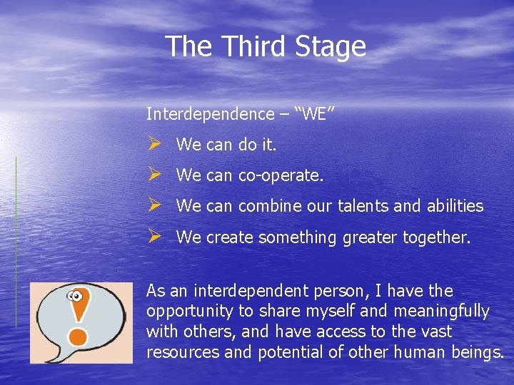 The Third Stage Interdependence – “WE” Ø Ø We can do it. We can