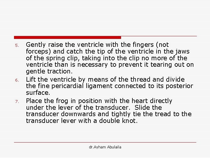 5. 6. 7. Gently raise the ventricle with the fingers (not forceps) and catch