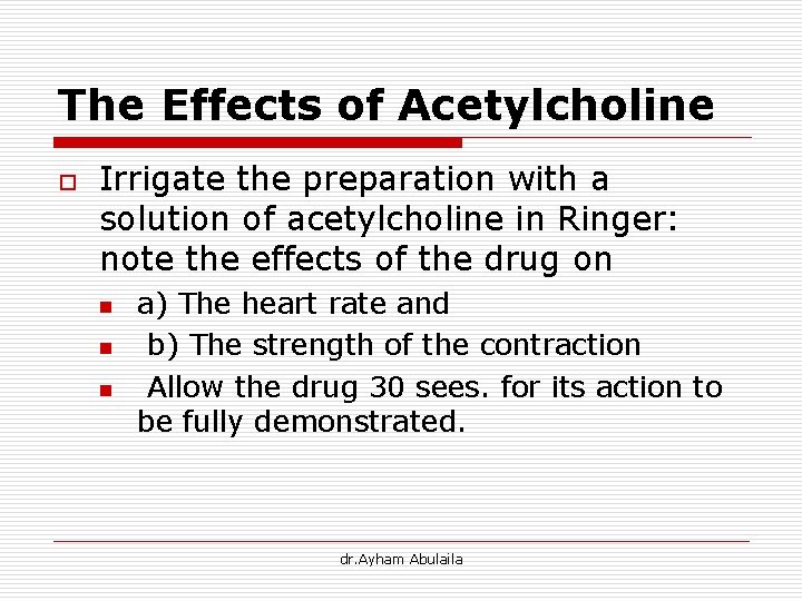 The Effects of Acetylcholine o Irrigate the preparation with a solution of acetylcholine in