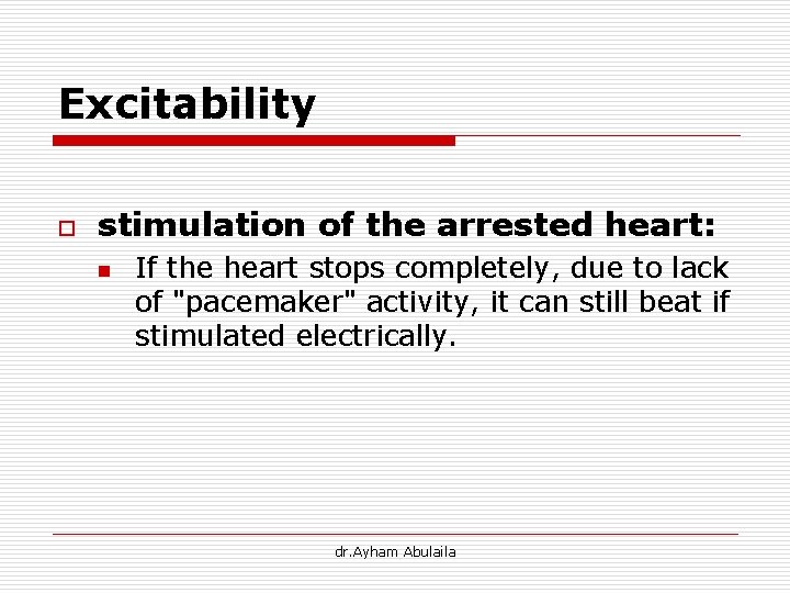 Excitability o stimulation of the arrested heart: n If the heart stops completely, due