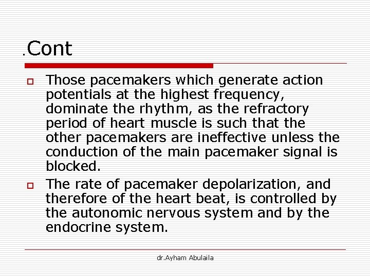 . Cont o o Those pacemakers which generate action potentials at the highest frequency,