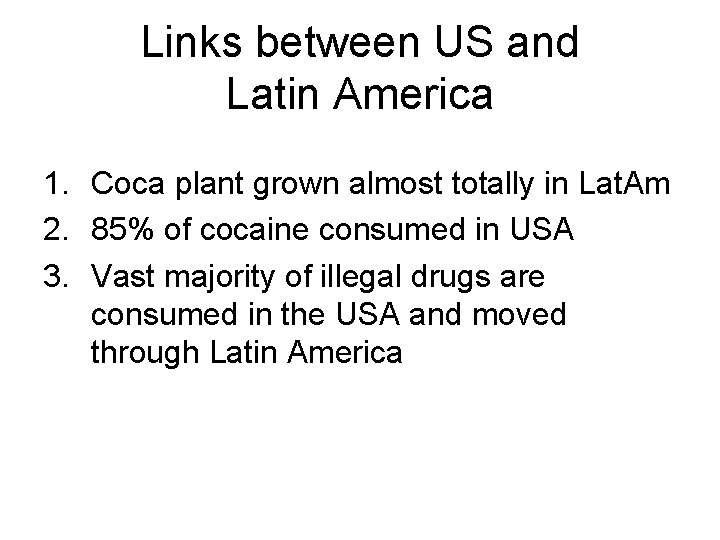Links between US and Latin America 1. Coca plant grown almost totally in Lat.
