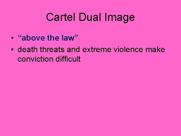 Cartel Dual Image • “above the law” • death threats and extreme violence make