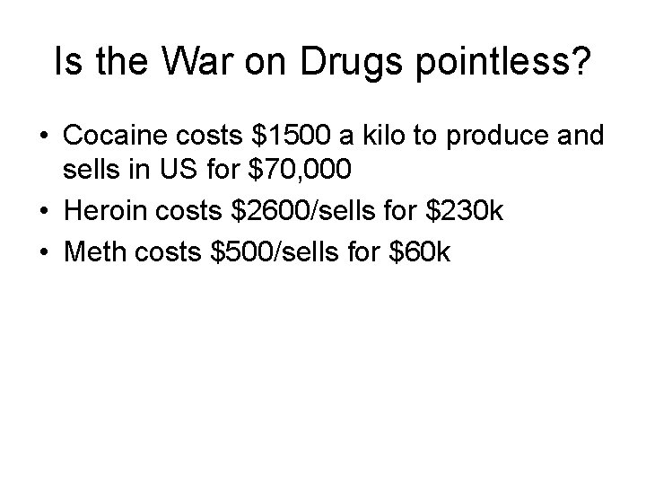Is the War on Drugs pointless? • Cocaine costs $1500 a kilo to produce