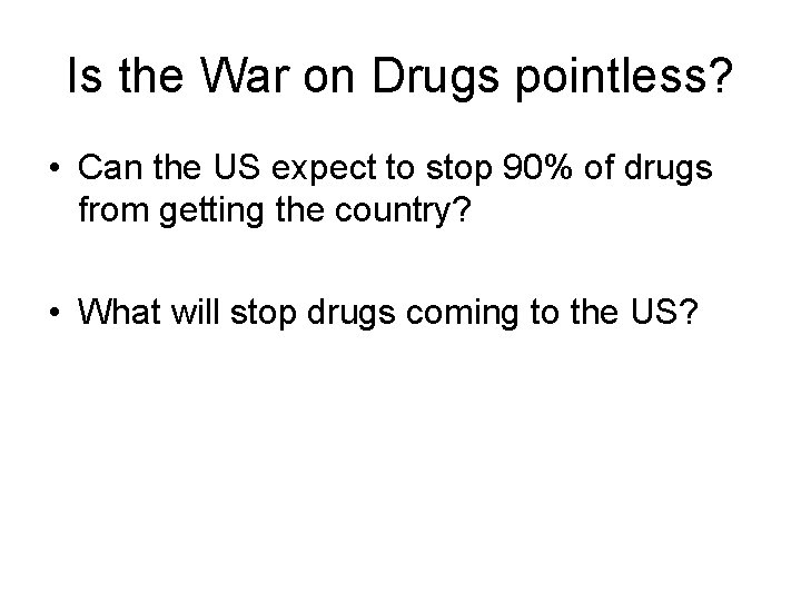 Is the War on Drugs pointless? • Can the US expect to stop 90%