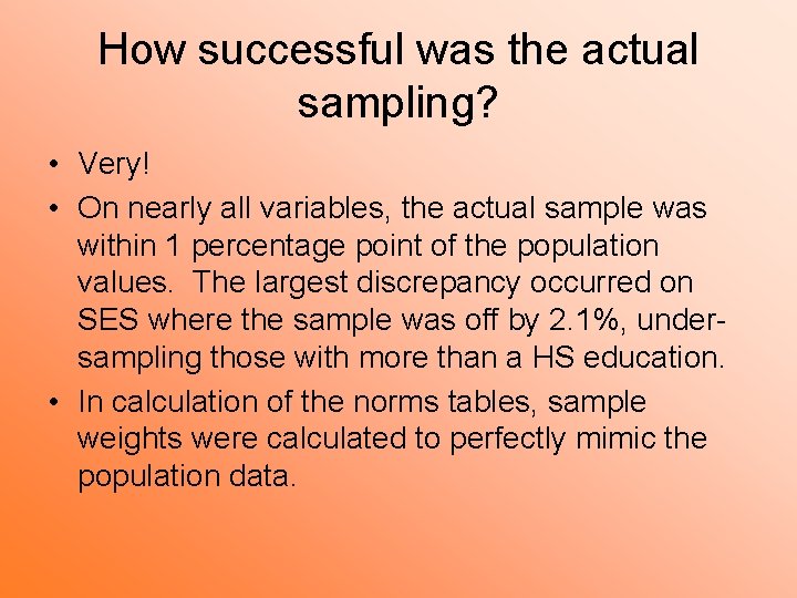 How successful was the actual sampling? • Very! • On nearly all variables, the