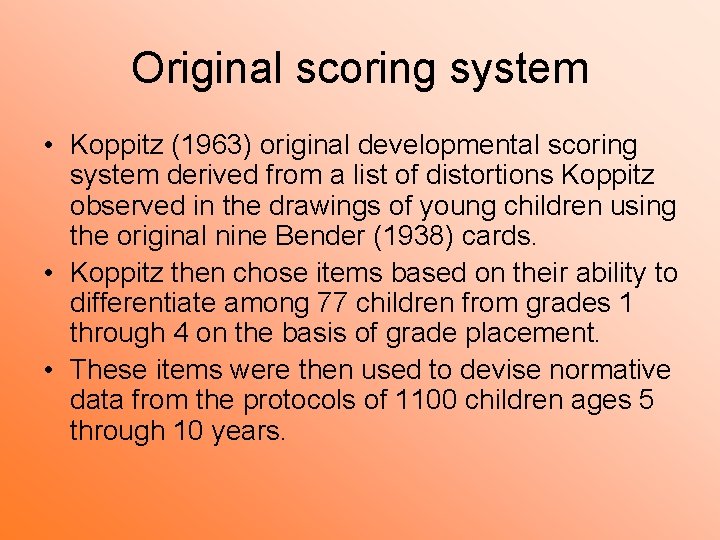 Original scoring system • Koppitz (1963) original developmental scoring system derived from a list