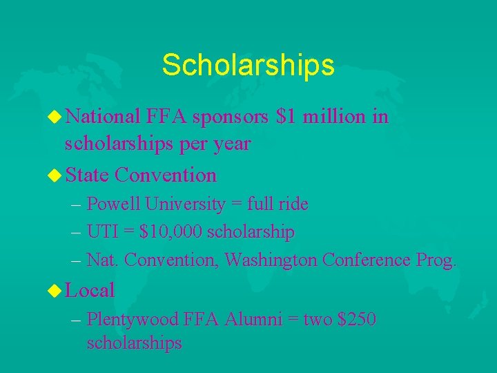 Scholarships u National FFA sponsors $1 million in scholarships per year u State Convention