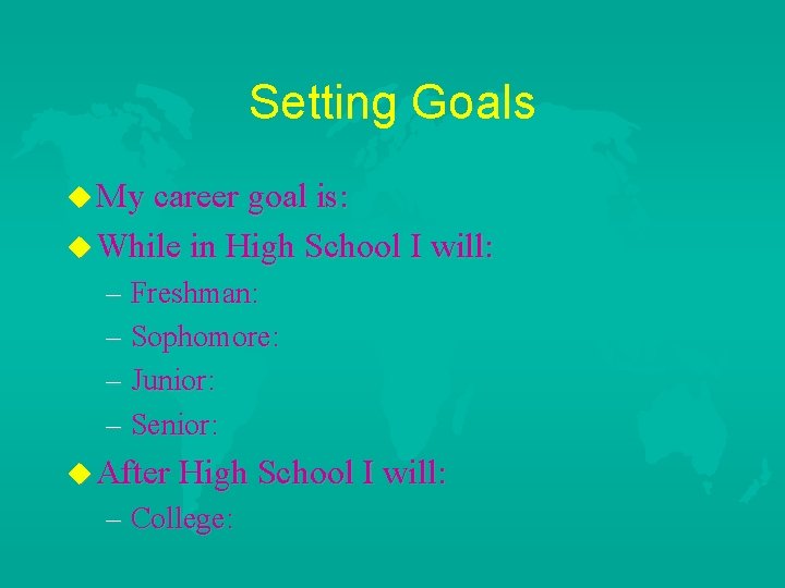 Setting Goals u My career goal is: u While in High School I will: