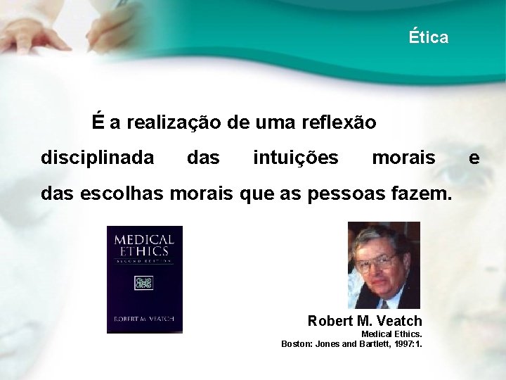 Ética É a realização de uma reflexão disciplinada das intuições morais das escolhas morais