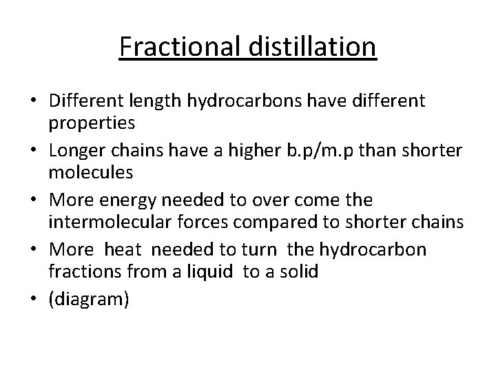 Fractional distillation • Different length hydrocarbons have different properties • Longer chains have a