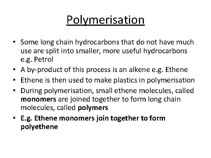 Polymerisation • Some long chain hydrocarbons that do not have much use are split