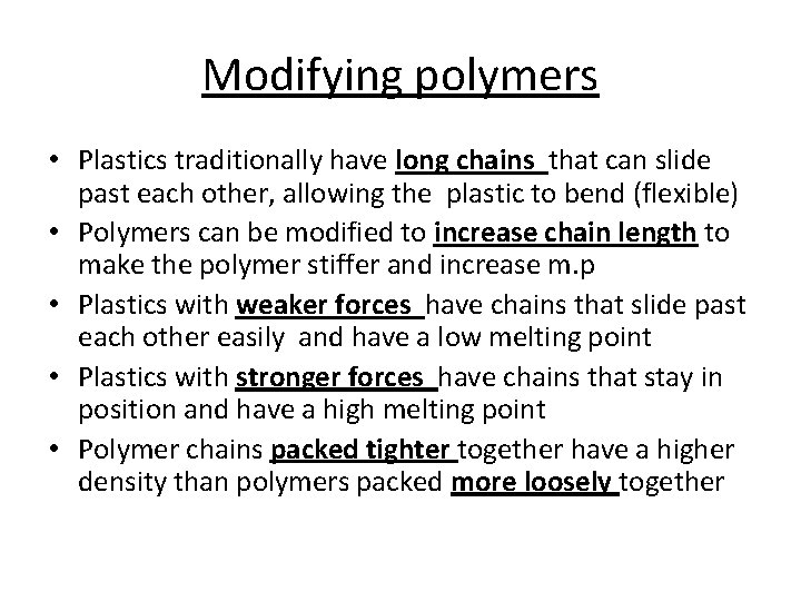 Modifying polymers • Plastics traditionally have long chains that can slide past each other,