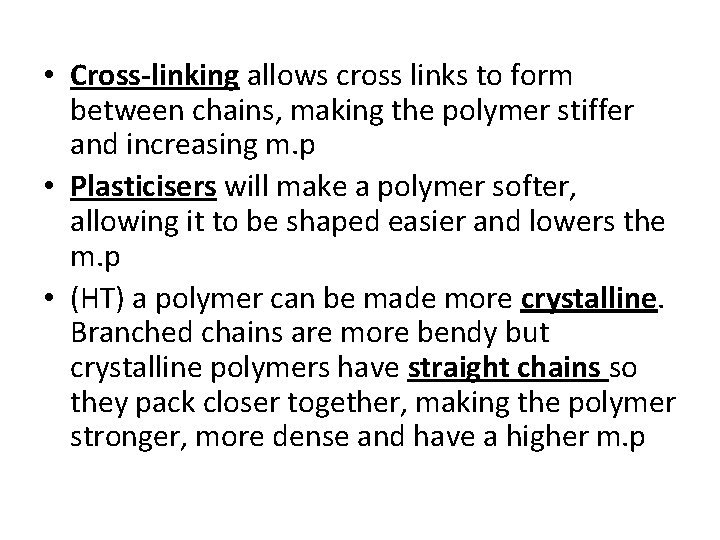  • Cross-linking allows cross links to form between chains, making the polymer stiffer