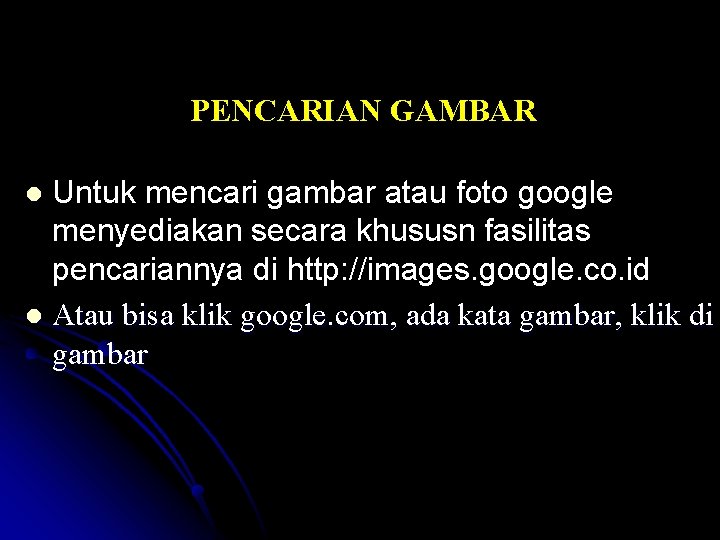 PENCARIAN GAMBAR Untuk mencari gambar atau foto google menyediakan secara khususn fasilitas pencariannya di