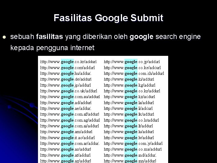 Fasilitas Google Submit l sebuah fasilitas yang diberikan oleh google search engine kepada pengguna