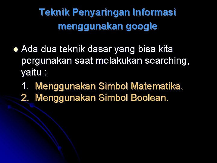 Teknik Penyaringan Informasi menggunakan google l Ada dua teknik dasar yang bisa kita pergunakan