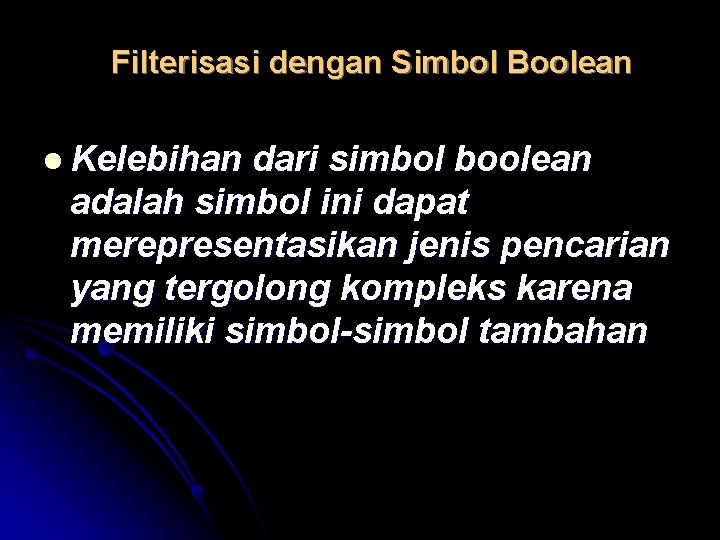 Filterisasi dengan Simbol Boolean l Kelebihan dari simbol boolean adalah simbol ini dapat merepresentasikan