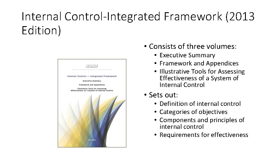 Internal Control-Integrated Framework (2013 Edition) • Consists of three volumes: • Executive Summary •