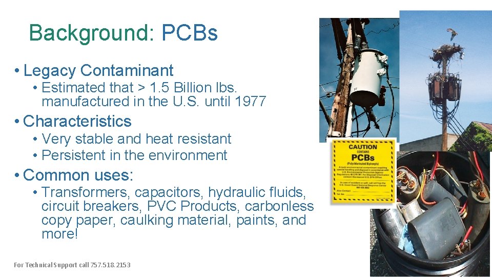 Background: PCBs • Legacy Contaminant • Estimated that > 1. 5 Billion lbs. manufactured