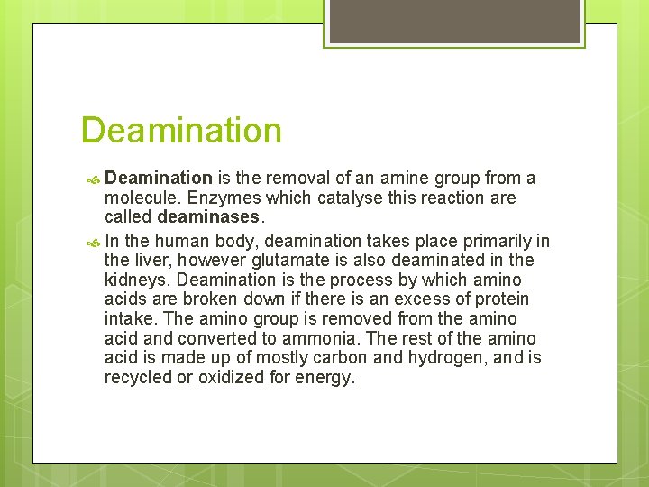 Deamination is the removal of an amine group from a molecule. Enzymes which catalyse