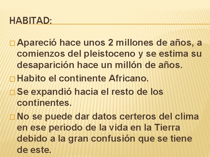 HABITAD: � Apareció hace unos 2 millones de años, a comienzos del pleistoceno y