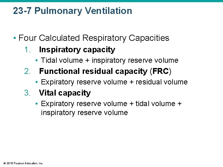 23 -7 Pulmonary Ventilation • Four Calculated Respiratory Capacities 1. Inspiratory capacity • Tidal