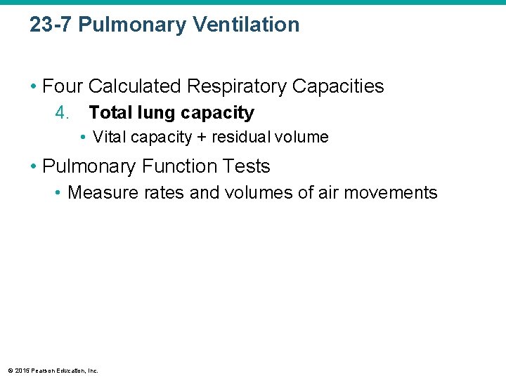23 -7 Pulmonary Ventilation • Four Calculated Respiratory Capacities 4. Total lung capacity •