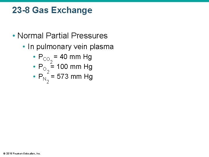 23 -8 Gas Exchange • Normal Partial Pressures • In pulmonary vein plasma •
