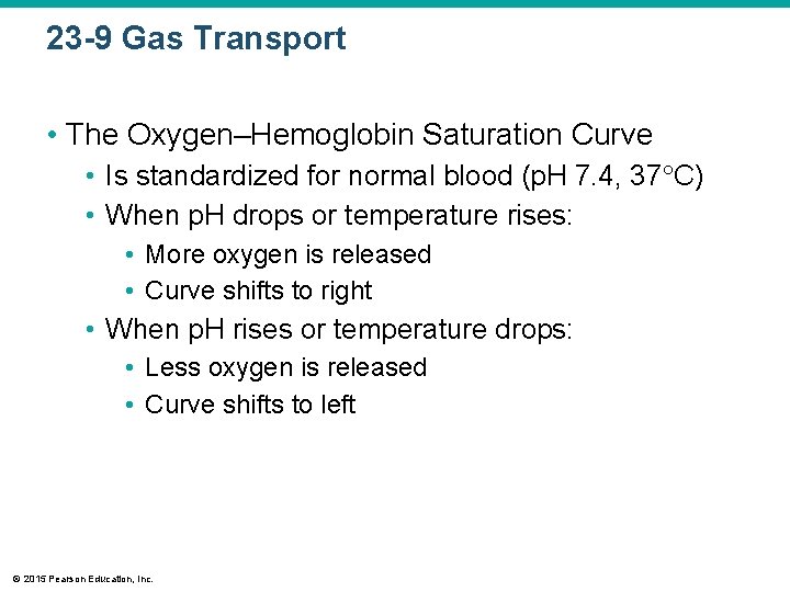 23 -9 Gas Transport • The Oxygen–Hemoglobin Saturation Curve • Is standardized for normal