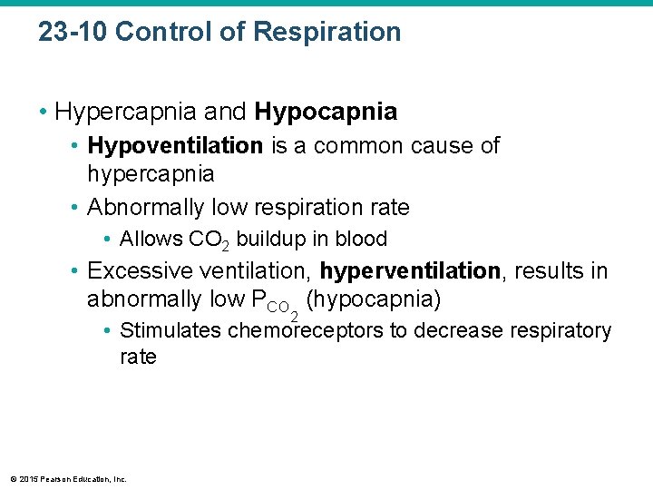 23 -10 Control of Respiration • Hypercapnia and Hypocapnia • Hypoventilation is a common