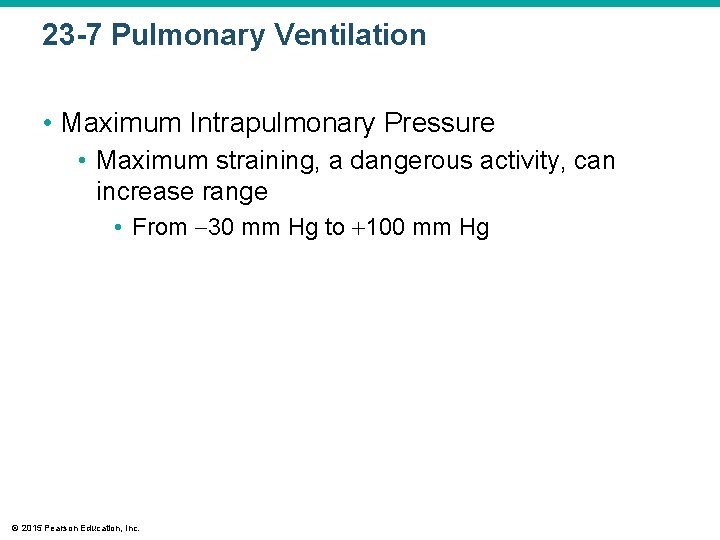 23 -7 Pulmonary Ventilation • Maximum Intrapulmonary Pressure • Maximum straining, a dangerous activity,
