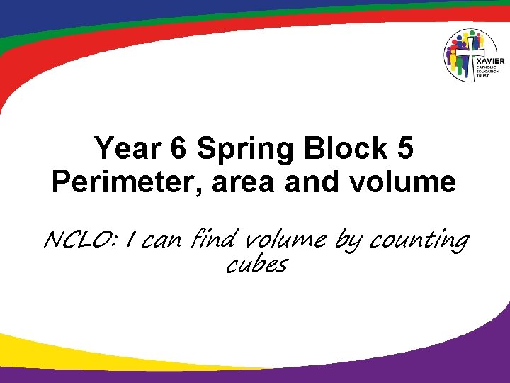 Year 6 Spring Block 5 Perimeter, area and volume NCLO: I can find volume
