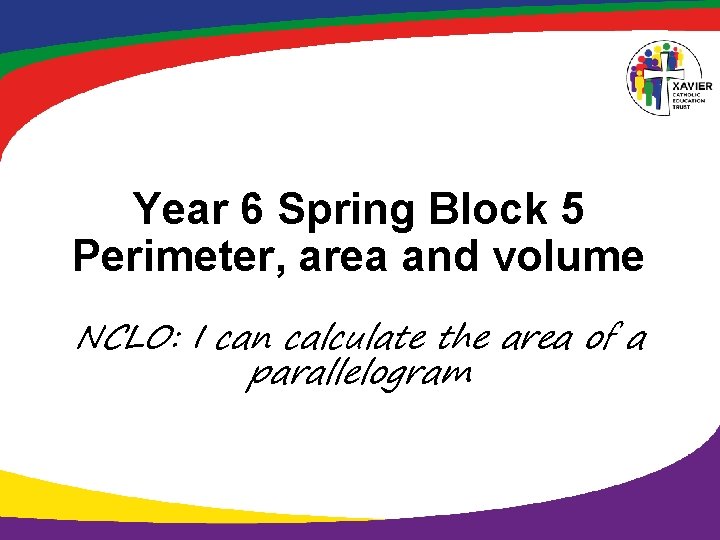 Year 6 Spring Block 5 Perimeter, area and volume NCLO: I can calculate the