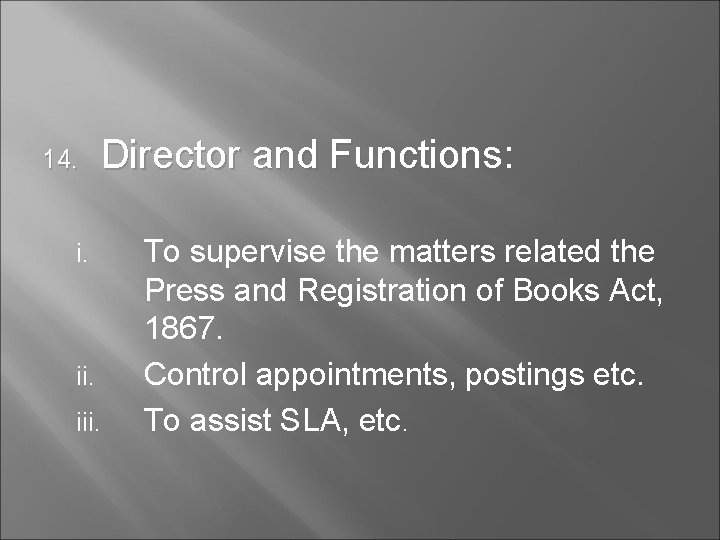 14. Director and Functions: i. ii. iii. To supervise the matters related the Press