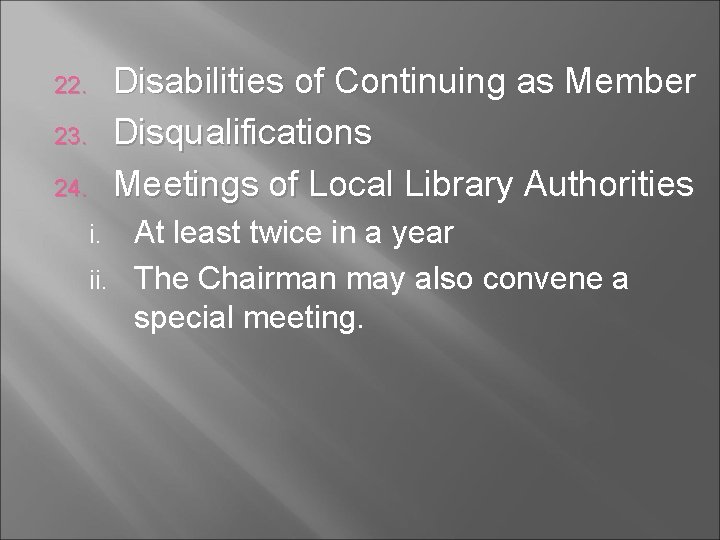 Disabilities of Continuing as Member Disqualifications Meetings of Local Library Authorities 22. 23. 24.