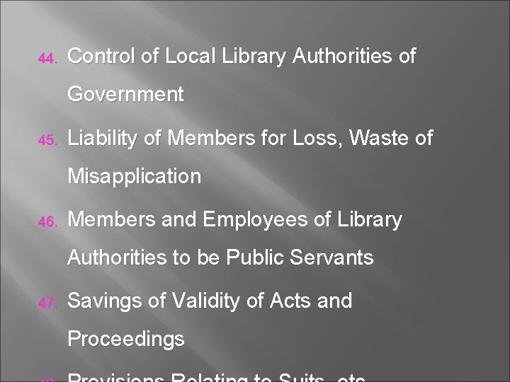 44. Control of Local Library Authorities of Government 45. Liability of Members for Loss,