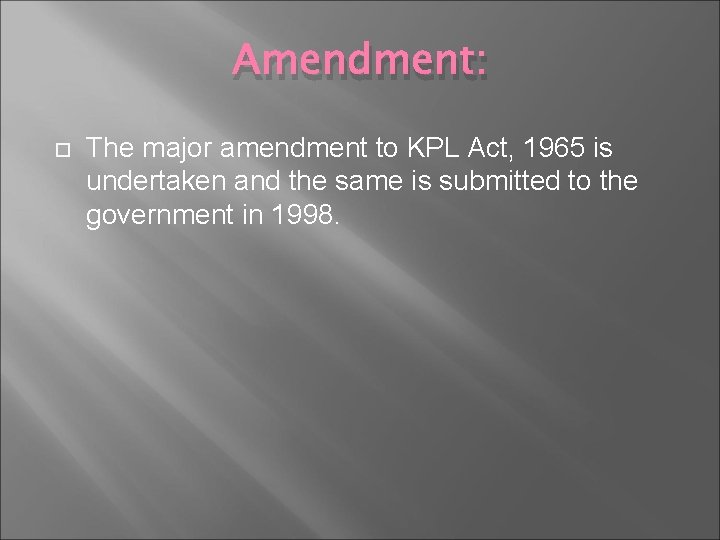 Amendment: The major amendment to KPL Act, 1965 is undertaken and the same is