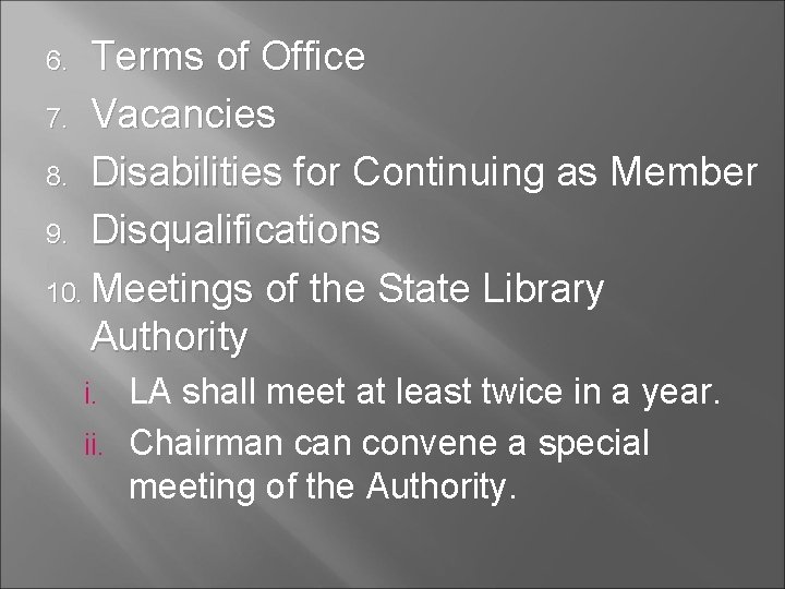 Terms of Office 7. Vacancies 8. Disabilities for Continuing as Member 9. Disqualifications 10.